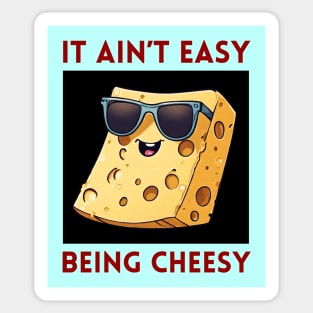 It Ain't Easy Being Cheesy | Cheese Pun Sticker